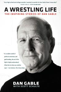 A Wrestling Life The Inspiring Stories Of Dan Gable Dan Gable Scott Schulte