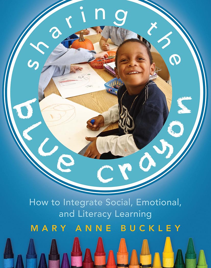 Sharing The Blue Crayon How To Integrate Social Emotional And Literacy Learning 1st Edition Mary Anne Buckley