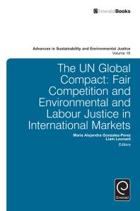 The Un Global Compact Fair Competition And Environmental And Labour Justice In International Markets Mariaalejandra Gonzalezperez Liam Leonard