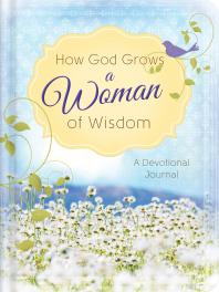 How God Grows A Woman Of Wisdom A Devotional Journal Anita Higman Marian Leslie