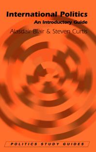 International Politics An Introductory Guide 1st Edition Alasdair Blair Steven Curtis Steven Curtis