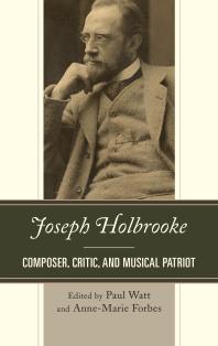 Joseph Holbrooke Composer Critic And Musical Patriot Paul Watt Annemarie Forbes