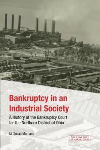 Bankruptcy In An Industrial Society A History Of The Bankruptcy Court For The Northern District Of Ohio 1st Edition M Susan Murnane