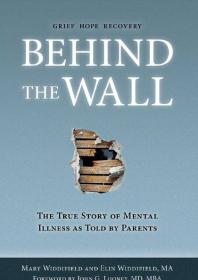 Behind The Wall The True Story Of Mental Illness As Told By Parents 1st Edition Mary Widdifield Elin Widdifield