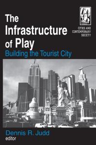 The Infrastructure Of Play Building The Tourist City Dennis R Judd