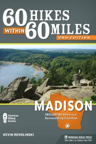 60 Hikes Within 60 Miles Madison Including Dane And Surrounding Counties 2nd Edition Kevin Revolinski