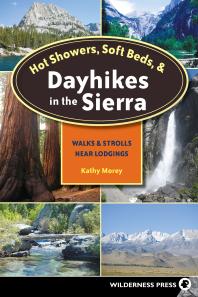 Hot Showers Soft Beds And Dayhikes In The Sierra Walks And Strolls Near Lodgings 3rd Edition Kathy Morey