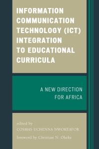 Information Communication Technology Ict Integration To Educational Curricula A New Direction For Africa Cosmas Uchenna Nwokeafor