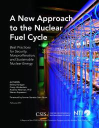 A New Approach To The Nuclear Fuel Cycle Best Practices For Security Nonproliferation And Sustainable Nuclear Energy Kelsey Hartigan Corey Hinderstein Andrew Newman Sharon Squassoni