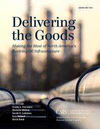 Delivering The Goods Making The Most Of North Americas Evolving Oil Infrastructure Frank A Verrastro Michelle Melton Sarah O Ladislaw Lisa Hyland