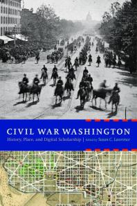 Civil War Washington History Place And Digital Scholarship 1st Edition Susan C Lawrence