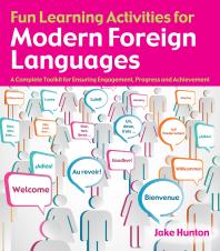 Fun Learning Activities For Modern Foreign Languages A Complete Toolkit For Ensuring Engagement Progress And Achievement 1st Edition Jake Hunton