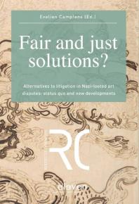 Fair And Just Solutions Alternatives To Litigation In Nazilooted Art Disputes Status Quo And New Developments Evelien Campfens
