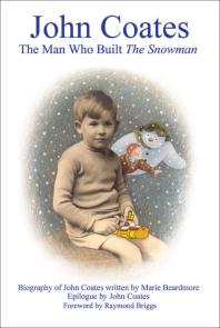 John Coates The Man Who Built The Snowman Marie Beardmore John Coates Raymond Briggs