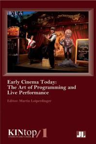 Early Cinema Today The Art Of Programming And Live Performance Martin Loiperdinger