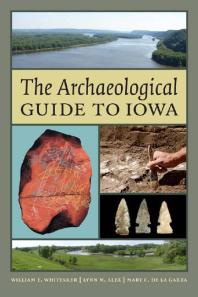 The Archaeological Guide To Iowa William E Whittaker Lynn M Alex