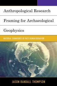 Anthropological Research Framing For Archaeological Geophysics Material Signatures Of Past Human Behavior Jason Randall Thompson