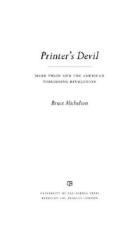 Printers Devil Mark Twain And The American Publishing Revolution 1st Edition Bruce Michelson