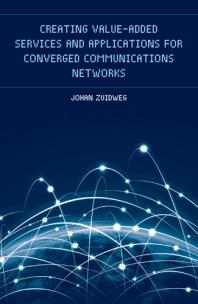 Creating Valueadded Services And Applications For Converged Communications Networks 1st Edition Johan Zuidweg