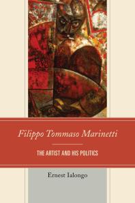Filippo Tommaso Marinetti The Artist And His Politics Ernest Ialongo