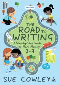 The Road To Writing A Stepbystep Guide To Mark Making 37 1st Edition Sue Cowley