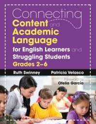 Connecting Content And Academic Language For English Learners And Struggling Students Grades 26 1st Edition Ruth Swinney Patricia Velasco