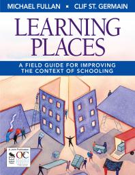 Learning Places A Field Guide For Improving The Context Of Schooling 1st Edition Michael Fullan Clif St Germain