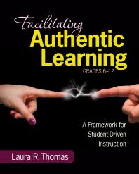 Facilitating Authentic Learning Grades 612 A Framework For Studentdriven Instruction 1st Edition Laura L R Thomas
