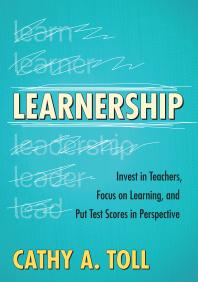 Learnership Invest In Teachers Focus On Learning And Put Test Scores In Perspective 1st Edition Cathy A Toll