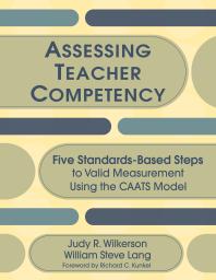 Assessing Teacher Competency Five Standardsbased Steps To Valid Measurement Using The Caats Model 1st Edition Judy R Wilkerson William S Lang