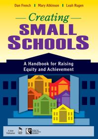 Creating Small Schools A Handbook For Raising Equity And Achievement 1st Edition Dan French Mary Atkinson Leah Rugen
