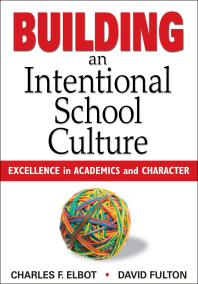 Building An Intentional School Culture Excellence In Academics And Character 1st Edition Charles F Elbot David Fulton