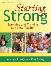 Starting Strong Surviving And Thriving As A New Teacher 2nd Edition Kristen J Nelson Kimberly Bailey