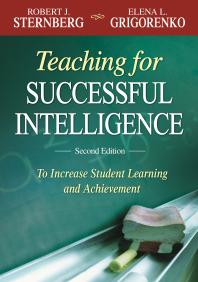 Teaching For Successful Intelligence To Increase Student Learning And Achievement 2nd Edition Robert J Sternberg Elena L Grigorenko