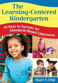 The Learningcentered Kindergarten 10 Keys To Success For Standardsbased Classrooms 1st Edition Shari Y Ehly