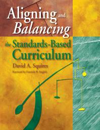 Aligning And Balancing The Standardsbased Curriculum 1st Edition David A Squires