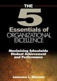 The Five Essentials Of Organizational Excellence Maximizing Schoolwide Student Achievement And Performance 1st Edition Lawrence L Marazza