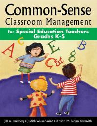 Commonsense Classroom Management For Special Education Teachers Grades K5 1st Edition Jill A Lindberg Judith K Walkerwied Kristin M Forjan Beckwith