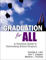 Graduation For All A Practical Guide To Decreasing School Dropout 1st Edition Camilla A Lehr Ann T Clapper Martha L Thurlow