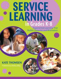 Service Learning In Grades K8 Experiential Learning That Builds Character And Motivation 1st Edition Katherine Thomsen