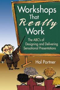 Workshops That Really Work The Abcs Of Designing And Delivering Sensational Presentations 1st Edition Hal Portner