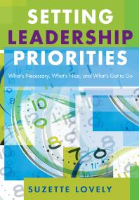 Setting Leadership Priorities Whats Necessary Whats Nice And Whats Got To Go 1st Edition Suzette Lovely