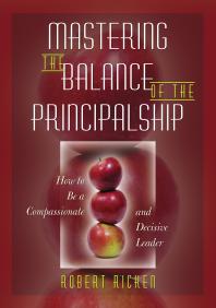 Mastering The Balance Of The Principalship How To Be A Compassionate And Decisive Leader 1st Edition Robert Ricken