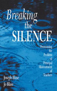 Breaking The Silence Overcoming The Problem Of Principal Mistreatment Of Teachers 1st Edition Joseph Blase Rebajo R Blase