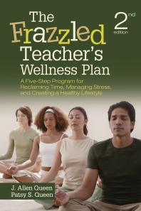 The Frazzled Teachers Wellness Plan A Fivestep Program For Reclaiming Time Managing Stress And Creating A Healthy Lifestyle 2nd Edition J Allen Queen Patsy S Queen