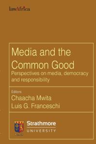 Media And The Common Good Perspectives On Media Democracy And Responsibility 1st Edition Chaacha Mwita G Franceschi