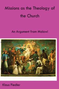 Missions As The Theology Of The Church An Argument From Malawi 1st Edition Klaus Fiedler