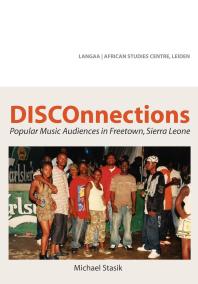 Disconnections Popular Music Audiences In Freetown Sierra Leone 1st Edition Michael Stasik