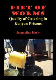 Diet Of Worms Quality Of Catering In Kenyan Prisons 1st Edition Cheptepkeny Korir