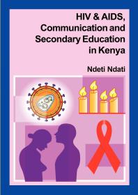 Hiv And Aids Communication And Secondary Education In Kenya 1st Edition Ndeti Ndati